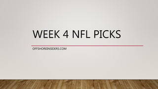 WEEK 4 NFL PICKS
OFFSHOREINSIDERS.COM
 