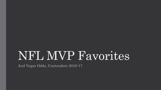 NFL MVP Favorites
And Vegas Odds, Contenders 2016-17
 