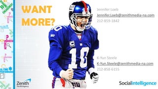 K-Yun Steele 
K-Yun.Steele@zenithmedia-na.com 
212-858-6155 
Jennifer Loeb 
Jennifer.Loeb@zenithmedia-na.com 
212-859-1842 
WANT MORE?  