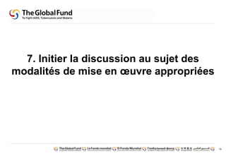 19
7. Initier la discussion au sujet des
modalités de mise en oeuvre appropriées