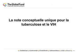 164 
La note conceptuelle unique pour la 
tuberculose et le VIH 
 