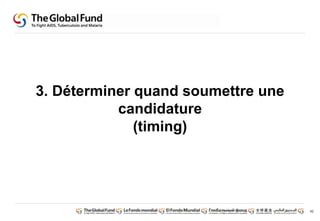 42 
3. Déterminer quand soumettre une 
candidature 
(timing) 
 