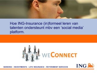Hoe ING-Insurance (in)formeel leren van talenten ondersteunt mbv een ‘social media’ platform.  