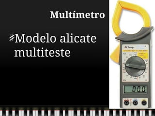 Multímetro
Modelo alicate
multiteste
 