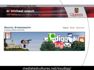 dr michael wesch mediatedcultures.net/ksudigg/ 2008 CASE/Carnegie U.S. Professor of the Year, Doctoral and Research Universities  