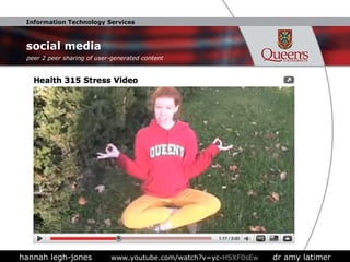 social media hannah legh-jones  www.youtube.com/watch?v=yc-HSXF0sEw   dr amy latimer peer 2 peer sharing of user-generated content 