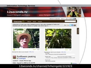 12seconds.tv 12seconds.tv/channel/hrheingold/221923 howard rheingold’s sunflowers  www.rheingold.com 