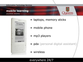 mobile learning laptops, memory sticks mobile phone mp3 players pda  (personal digital assistant) wireless everywhere 24/7 anywhere, anytime 