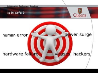 is it safe ? viruses, hackers power surge hardware failure human   error 