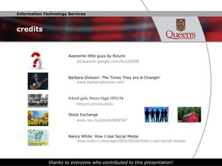 credits Awesome little guys by Rizumi picasaweb.google.com/Ryuji2008 Barbara Dickson: The Times They are A-Changin’ www.barbaradickson.net/ School girls, Priory High 1953/54 tinyurl.com/ouzq3u Stock Exchange www.sxc.hu/photo/808567 Nancy White: How I Use Social Media www.fullcirc.com/wp/2009/08/04/how-i-use-social-media/ thanks to everyone who contributed to this presentation! 