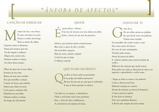 “ ÂNFORA DE AFECTOS “
   CANÇÃO DE EMBALAR                                                  QUASE                                      GOSTO DE TI



M                                             É                                                      G
                                                       quase pleno o abraço                                       osto de ti,
               enino de oiro o teu berço              E há rios de ternura nos teus dedos em delta                Do teu olhar atento ao paladar
               É como um barco no mar.                Sobre o dorso de um mar de penetrar.                        Ao que há de novo nas palavras
               Nunca o sonho será longo                                                                           Tantas vezes ouvidas
               Nem as marés de calhar                                                                No marulhar das ondas contra o mar
                                              Afoitos, procuramos marés comunicantes
Sopram ventos à distância,                                                                           São como restos de barcos
                                              Mas entre o gesto de dar e receber
Sinais dos tempos que vão                                                                            No som do mar naufragados
                                              Há recônditos espaços,
Vai de viagem a infância                                                                             Trazidos pelas marés,
                                              Ilhas de areia, calcário vegetal,
Afagos sim, ventos não,                                                                              Sinais de passos já dados
                                              Coral em que se aloja
Deixem sonhar a criança                                                                              E todavia adiados para outras manhãs de
                                              O silêncio animal.
Ao sabor desta canção.                                                                               sonho,
                                                                                                     Balbucios de crianças que ainda somos
Olhos de água são os teus olhos,                        QUE FLOR OU FRUTO                            Brincando em todas as direcções do dizer con-




                                              Q
Sorrisos de tua mãe;                                                                                 jugando e aprendendo o verbo amar.
                                                         ue flor ou fruto arde na penumbra
Búzios do mar teus ouvidos
                                                         E na polpa dos dedos estremece?             - Ergue as velas ao vento e vai embora!
Em que muralha a canção,
                                                         Rumor de um não sei quê que se vislumbra    Como é diversa essa hora
Canção do berço que embala,
                                                         E que se furta quando se oferece.           Sabendo amarga ou a amora
Seixos que rolam na areia
Com quem o menino fala,                                                                              Aroma de maresia ou névoa de fantasia!...
Peixinhos na sua ideia                        Um halo só, no espaço, a desenhar-se                   O que é preciso é partir
Deixem sonhar a criança                       Onde o real existe mais como perfume,                  E não ficar na demora
Ao longo da vida inteira.                     Erva – doce da vida a sublimar-se,                     Pois por caminhos diversos
                                              A consumir-se em espirais de lume.                     A Roma irão sempre dar teus versos.
 
