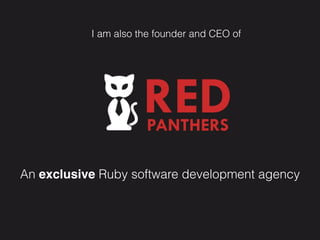 I am also the founder and CEO of
An exclusive Ruby based software
development company
 