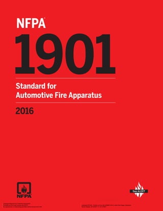 ®
NFPA
See ALERT
2016
1901
Standard for
Automotive Fire Apparatus
Copyright National Fire Protection Association
Provided by IHS under license with NFPA Licensee=PDVSA - Puerto La Cruz site 5/9986712010, User=Osio Rojas, Alexander
Not for Resale, 04/18/2017 11:12:12 MDT
No reproduction or networking permitted without license from IHS
--``,,,,```,,`,,`,,,```,,,,`,-`-`,,`,,`,`,,`---
 