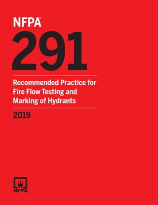 291
2019
®
NFPA
Recommended Practice for
Fire Flow Testing and
Marking of Hydrants
 