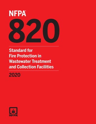 820
®
NFPA
Standard for
Fire Protection in
Wastewater Treatment
and Collection Facilities
2020
 