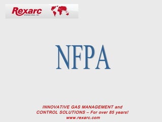 INNOVATIVE GAS MANAGEMENT and
CONTROL SOLUTIONS – For over 85 years!
www.rexarc.com
 