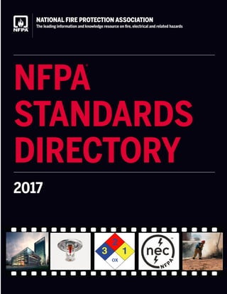 NFPA
STANDARDS
DIRECTORY
2017
NATIONAL FIRE PROTECTION ASSOCIATION
The leading information and knowledge resource on fire, electrical and related hazards
®
 