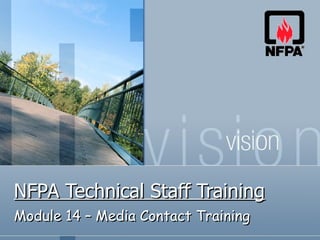 NFPA Technical Staff Training Module 14 – Media Contact Training 