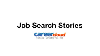 Job Search Stories
 