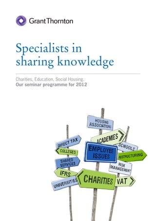 Specialists in
sharing knowledge
Charities, Education, Social Housing.
Our seminar programme for 2012
 