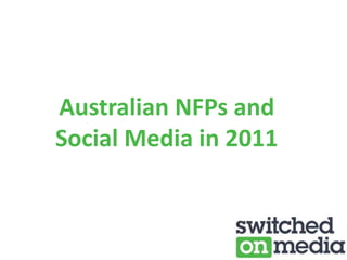 Australian NFPs and
Social Media in 2011
 