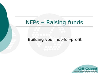 NFPs – Raising funds
Building your not-for-profit
 