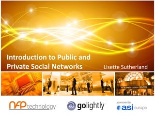 Introduction to Public and
Private Social Networks      Lisette Sutherland
 