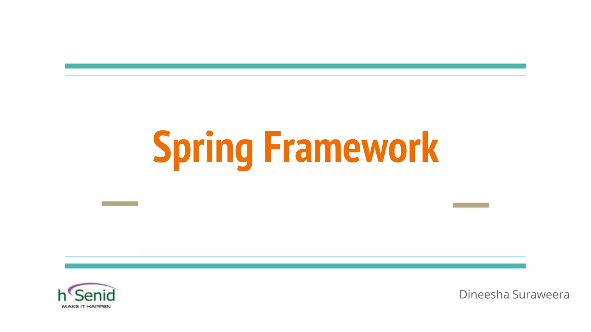 Spring Framework
Dineesha Suraweera
 