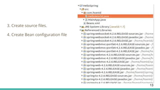 3. Create source files.
4. Create Bean configuration file
13
 