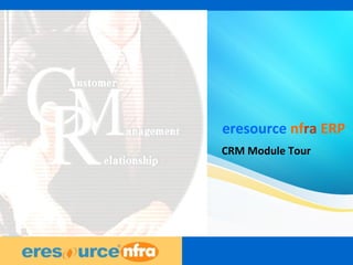 1
eresource nfra ERP
CRM Module Tour
 