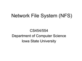 Network File System (NFS) CS454/554 Department of Computer Science Iowa State University 