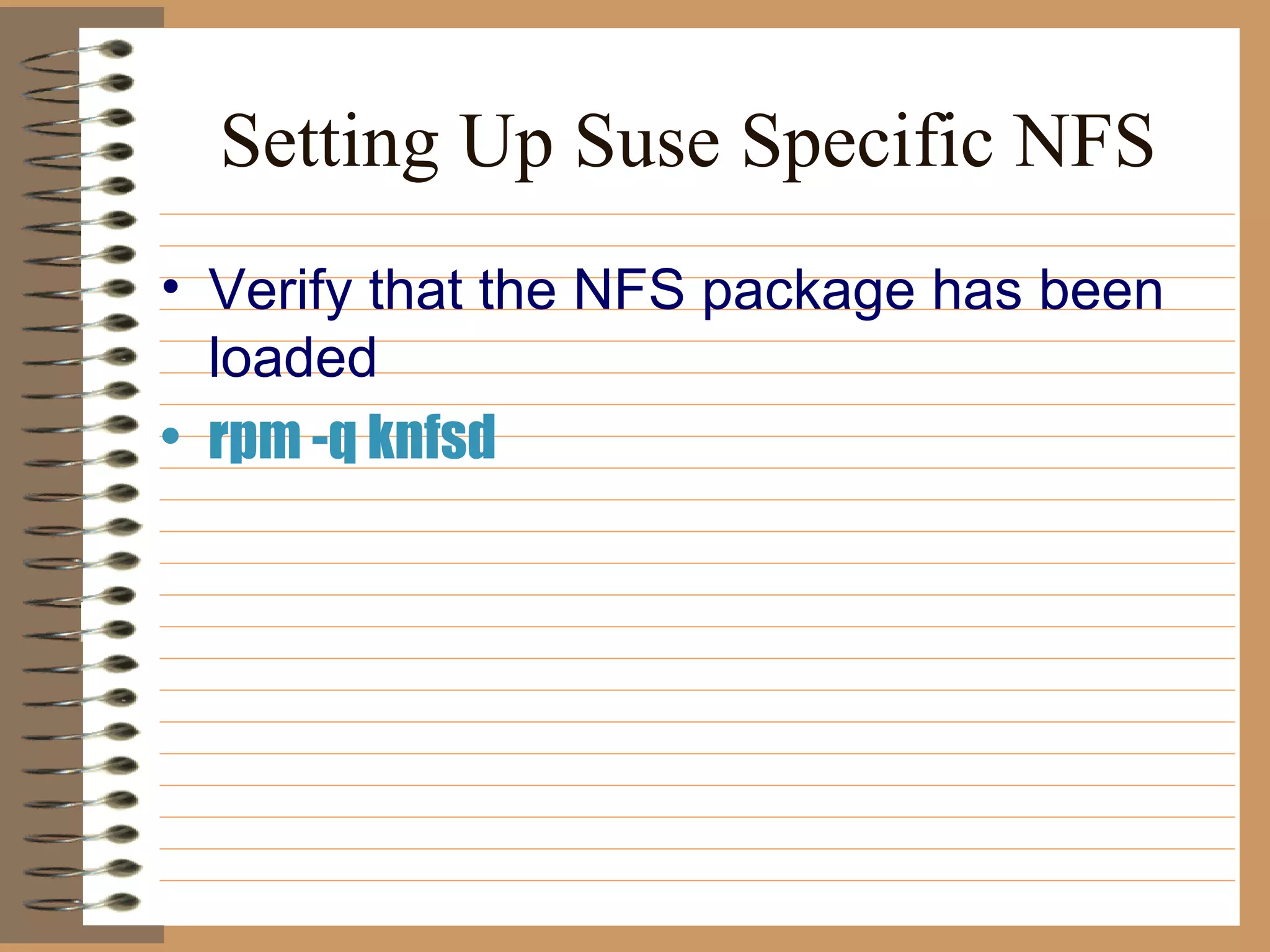 Setting Up Suse Specific NFS Verify that the NFS package has been loaded   rpm -q knfsd   
