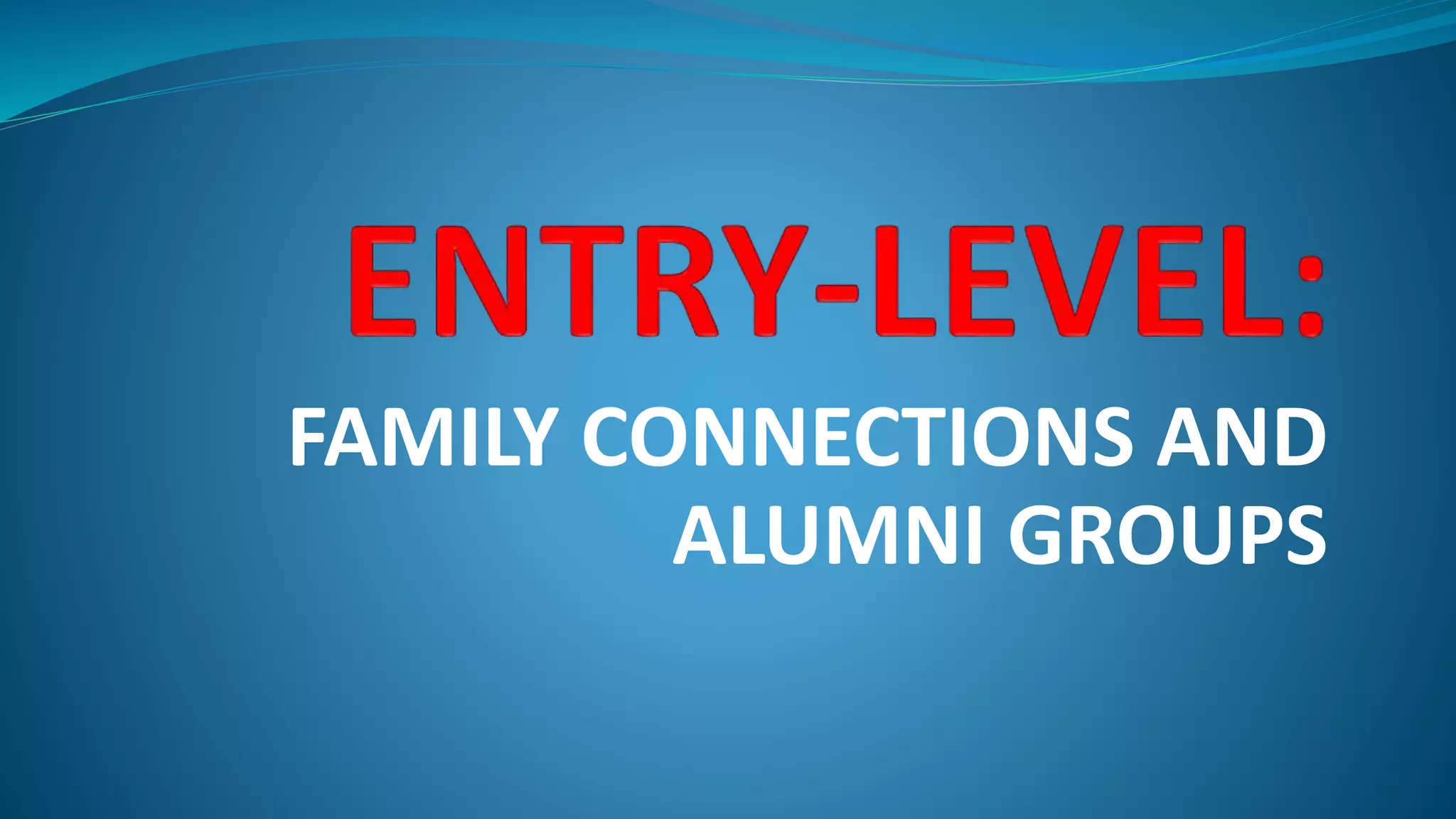 FAMILY CONNECTIONS AND
ALUMNI GROUPS
 
