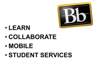 • LEARN
• COLLABORATE
• MOBILE
• STUDENT SERVICES
 