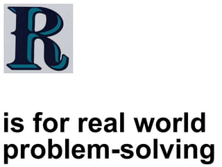 is for real world
problem-solving
 