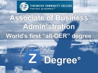 Z Degree°
Associate of Business
Administration
World’s first “all-OER” degree
 
