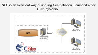 NFS is an excellent way of sharing files between Linux and other
UNIX systems
 