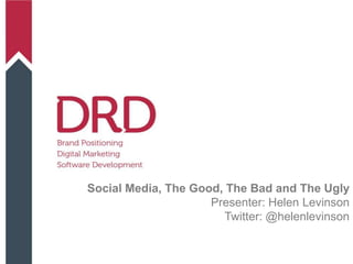 Social Media, The Good, The Bad and The Ugly
                     Presenter: Helen Levinson
                       Twitter: @helenlevinson
 