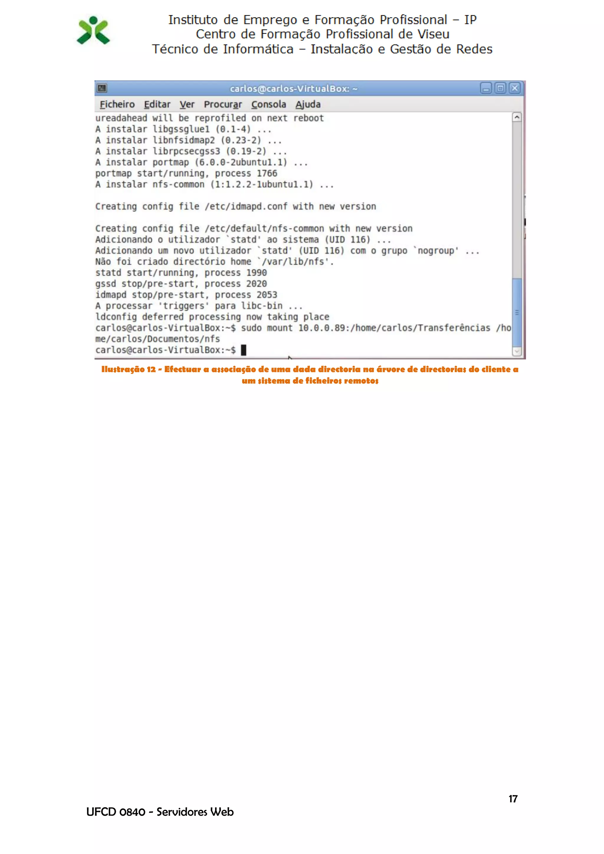 Ilustração 12 - Efectuar a associação de uma dada directoria na árvore de directorias do cliente a
                                    um sistema de ficheiros remotos




                                                                                                 17
UFCD 0840 - Servidores Web
 