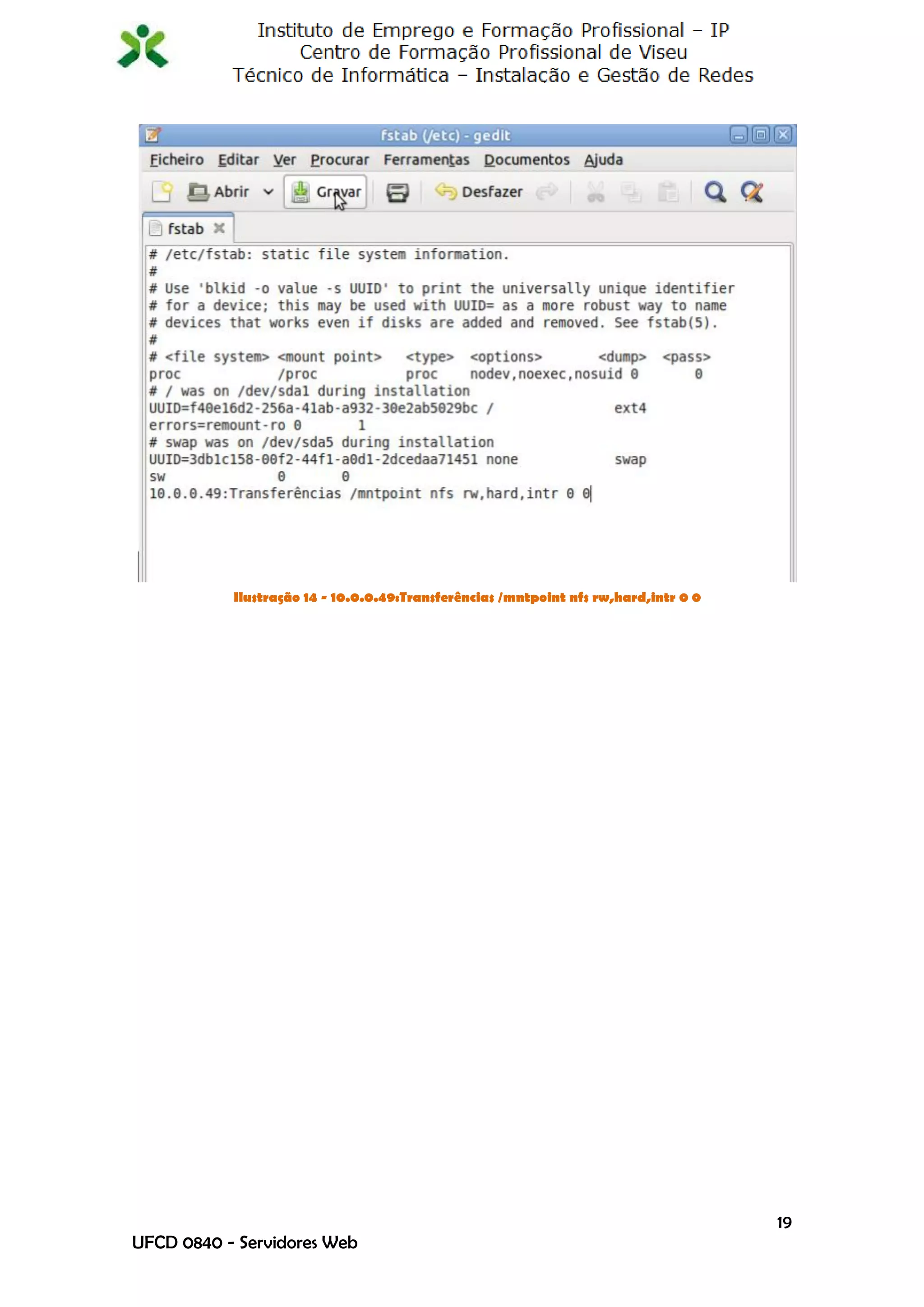 Ilustração 14 - 10.0.0.49:Transferências /mntpoint nfs rw,hard,intr 0 0




                                                                                     19
UFCD 0840 - Servidores Web
 