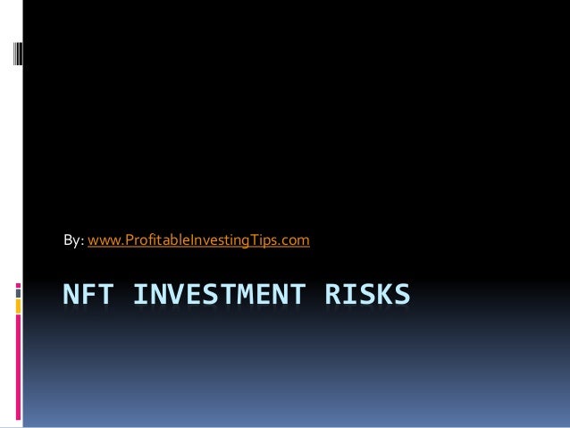 NFT INVESTMENT RISKS
By: www.ProfitableInvestingTips.com
 