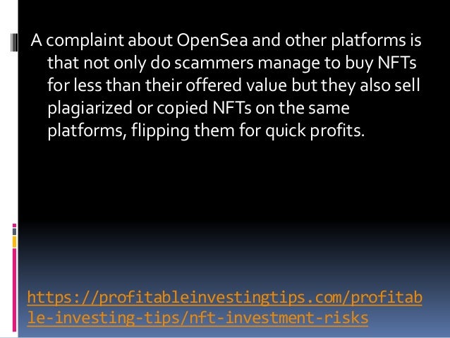 https://profitableinvestingtips.com/profitab
le-investing-tips/nft-investment-risks
A complaint about OpenSea and other pl...