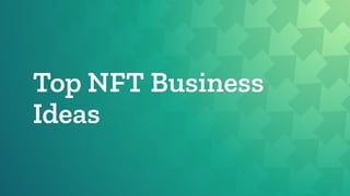 Top NFT Business
Ideas
 