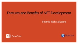 Features and Benefits of NFT Development
Shamla Tech Solutions
 