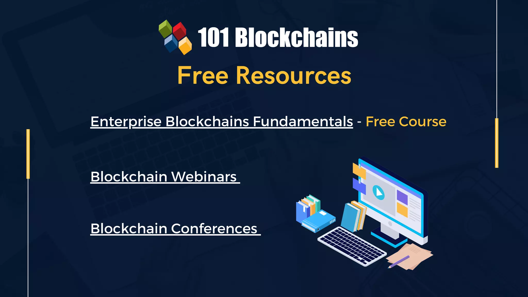 Free Resources
Enterprise Blockchains Fundamentals - Free Course
Blockchain Webinars
Blockchain Conferences
 