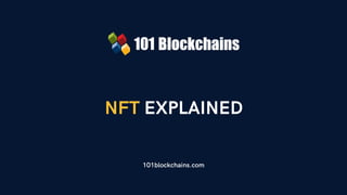 NFT EXPLAINED
101blockchains.com
 