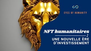 NFT humanitaires
:
une nouvelle ère
d'investissement
E Y E S O F H U M A N I T Y
 