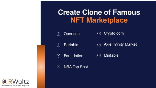 Opensea
Rariable
Foundation
NBA Top Shot
Crypto.com
Axie Infinity Market
Mintable
Create Clone of Famous
NFT Marketplace
 