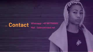 Contact Whatsapp : +91 9677555651
Mail : Sales@bitdeal.net
10
 