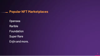 Popular NFT Marketplaces
Opensea
Rarible
Foundation
Super Rare
Enjin and more.
7
 